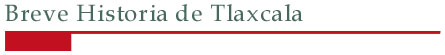 Breve Historia de Tlaxcala